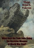 What Kept The Tank From Being The Decisive Weapon Of World War One? (eBook, ePUB)