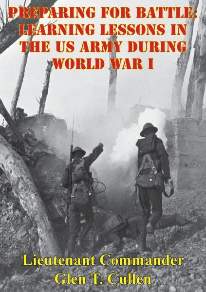 Preparing For Battle: Learning Lessons In The US Army During World War I (eBook, ePUB) Preparing For Battle: Learning Lessons In The US Army During World War I (eBook, ePUB)