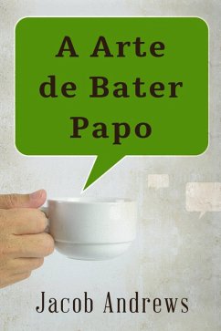 Cover A Arte De Bater Papo: Construindo Relacionamentos De Sucesso (eBook, ePUB)