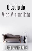 O Estilo De Vida Minimalista - Simplifique, Organize E Descomplique A Sua Vida (eBook, ePUB)