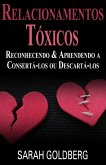 Relacionamentos Tóxicos: Reconhecendo & Aprendendo a Consertá-los ou Descartá-los (eBook, ePUB)