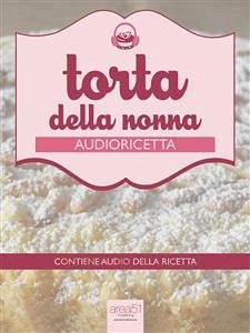 Audioricetta: la torta della nonna (eBook, ePUB) - D’Elia, Valentina