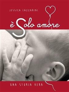 E' solo amore (eBook, ePUB) - Lazzarini, Jessica