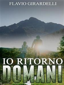 Io ritorno domani (eBook, ePUB) - Girardelli, Flavio