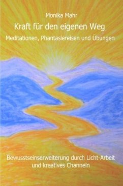 Kraft für den eigenen Weg. Meditationen, Phantasiereisen und Übungen - Mahr, Monika