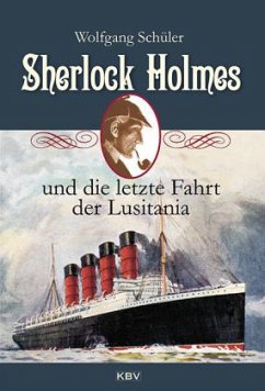 Sherlock Holmes und die letzte Fahrt der Lusitania - Schüler, Wolfgang