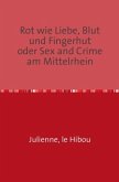 Rot wie Liebe, Blut und Fingerhut oder Sex and Crime am Mittelrhein