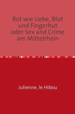 Rot wie Liebe, Blut und Fingerhut oder Sex and Crime am Mittelrhein - le Hibou, Julienne,