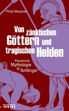 Von zänkischen Göttern und tragischen Helden - Matyszak, Philip