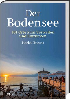 Der Bodensee: 101 Orte zum Verweilen und Entdecken