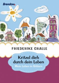 Kritzel dich durch dein Leben - Gralle, Friederike