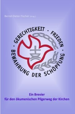 Gerechtigkeit, Frieden und Bewahrung der Schöpfung - ein Brevier für den ökumenischen Pilgerweg der Kirchen - Fischer, Bernd-Dieter