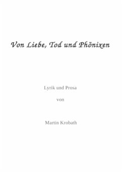 Von Liebe, Tod und Phöxen - Krobath, Martin