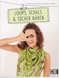 Loops, Schals & Tücher nähen - Dahlem, Carmen;Fortmann, Dorothea;Pöhlmann, Beate