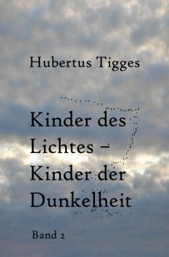 Kinder des Lichtes-Kinder der Dunkelheit / Kinder des Lichtes-Kinder der Dunkelheit Band 1 - Tigges, Hubertus