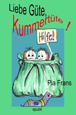 Liebe Güte, Kummertüte! - Frans, Pia Liebe Güte, Kummertüte! - Frans, Pia