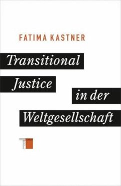 Transitional Justice in der Weltgesellschaft - Kastner, Fatima