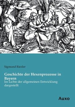 Geschichte der Hexenprozesse in Bayern - Riezler, Sigmund von