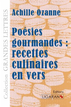 Poésies gourmandes : recettes culinaires en vers (grands caractères) - Ozanne, Achille