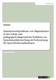 Spracherwerbprobleme von MigrantInnen in der Schule und pädagogisch-diagnostische Verfahren zur Sprachstandsfeststellung als Vorbereitung für Sprachfördermaßnahmen Spracherwerbprobleme von MigrantInnen in der Schule und pädagogisch-diagnostische Verfahren zur Sprachstandsfeststellung als Vorbereitung für Sprachfördermaßnahmen