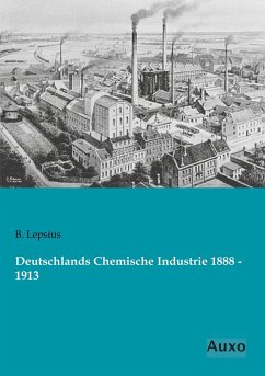 Deutschlands Chemische Industrie 1888 - 1913 - Lepsius, B.