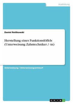 Herstellung eines Funktionslöffels (Unterweisung Zahntechniker / -in) - Rettkowski, Daniel