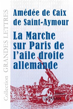 La marche sur Paris de l'aile droite allemande (grands caractères) - Caix de Saint-Aymour, Amédée de