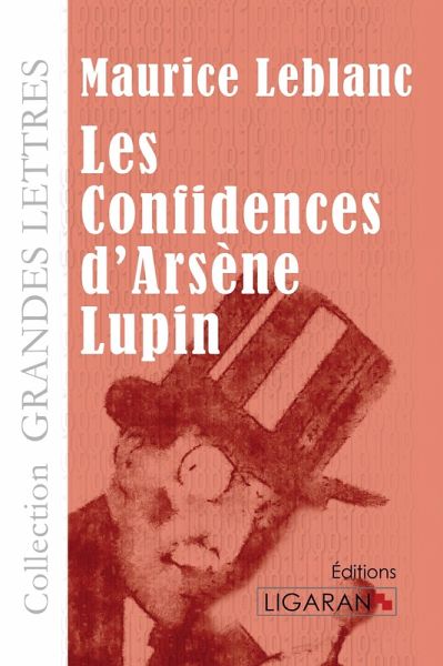 Les Confidences d'Arsène Lupin (grands caractères) Les Confidences d'Arsène Lupin (grands caractères)
