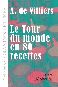 Le Tour du monde en quatre-vingts recettes (grands caractères) - Villiers, A. de