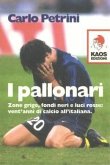 I pallonari. Zone grige, fondi neri e luci rosse: vent'anni di calcio all'italiana I pallonari. Zone grige, fondi neri e luci rosse: vent'anni di calcio all'italiana