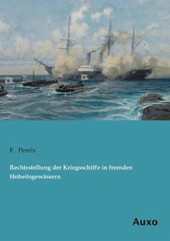Rechtsstellung der Kriegsschiffe in fremden Hoheitsgewässern - Perels, F.