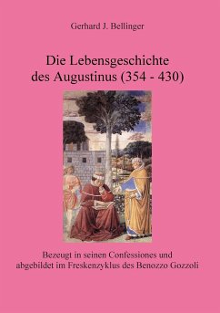 Die Lebensgeschichte des Augustinus (354 - 430) - Bellinger, Gerhard J.