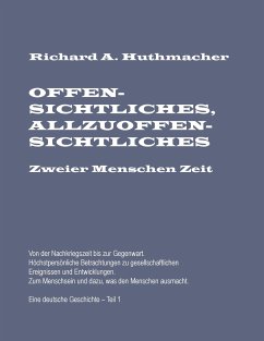 Offensichtliches, Allzuoffensichtliches. Zweier Menschen Zeit, Teil 1 - Huthmacher, Richard A.
