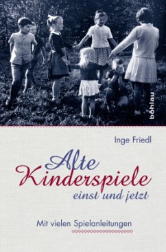 Alte Kinderspiele - einst und jetzt - Friedl, Inge