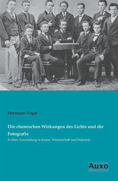 Die chemischen Wirkungen des Lichts und die Fotografie - Vogel, Hermann