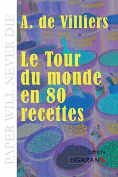Le Tour du monde en quatre-vingts recettes - Villiers, A. de