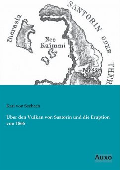 Über den Vulkan von Santorin und die Eruption von 1866 - Seebach, Karl von