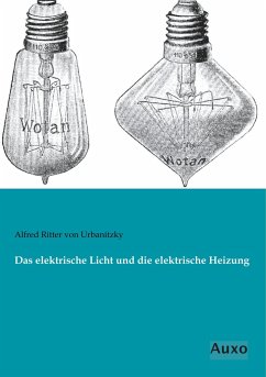 Das elektrische Licht und die elektrische Heizung - Urbanitzky, Alfred von