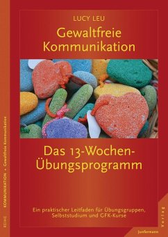 Gewaltfreie Kommunikation: Das 13-Wochen-Übungsprogramm (eBook, PDF) - Leu, Lucy