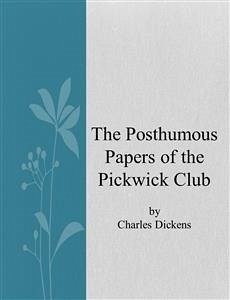 The Posthumous Papers of the Pickwick Club (eBook, ePUB) - Dickens, Charles