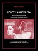 Robot. La nuova era. Vivere, lavorare, investire nella società robotica di domani (eBook, ePUB)