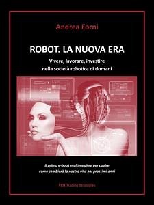 Robot. La nuova era. Vivere, lavorare, investire nella società robotica di domani (eBook, ePUB) - Forni, Andrea