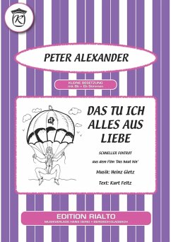 Das tu ich alles aus Liebe (fixed-layout eBook, ePUB) - Gietz, Heinz; Feltz, Kurt; Alexander, Peter