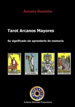 Tarot Arcanos Mayores su significado sin tener que aprender de memoria (eBook, ePUB) - Stanislas, Antares