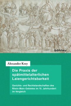 Die Praxis der spätmittelalterlichen Laiengerichtsbarkeit - Krey, Alexander