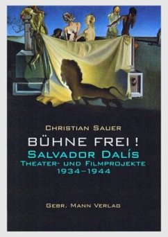 Bühne frei! Salvador Dalís Theater- und Filmprojekte 1934 -1944 - Sauer, Christian