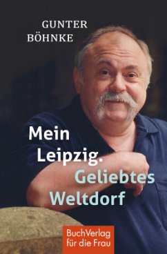 Mein Leipzig. Geliebtes Weltdorf - Böhnke, Gunter