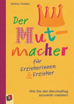 Der Mutmacher für Erzieherinnen & Erzieher - Theißen, Bettina