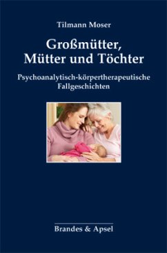 Großmütter, Mütter und Töchter - Moser, Tilmann