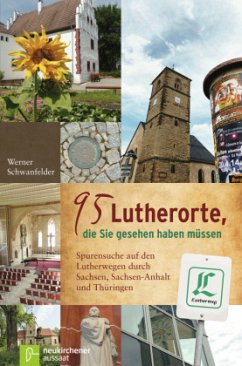 95 Lutherorte, die Sie gesehen haben müssen - Schwanfelder, Werner